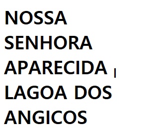 NOSSA SENHORA APARECIDA – LAGOA DOS ANGICOS