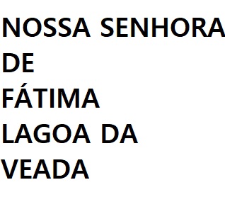 NOSSA SENHORA DE FÁTIMA – LAGOA DA VEADA